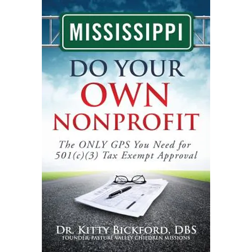 Mississippi Do Your Own Nonprofit: The ONLY GPS You Need for 501c3 Tax Exempt Approval