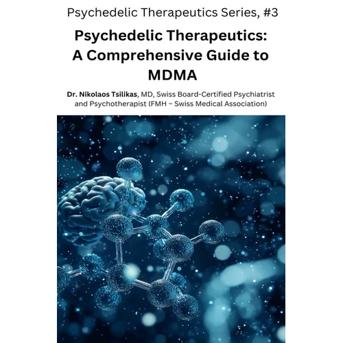 Psychedelic Therapeutics: A Comprehensive Guide to MDMA