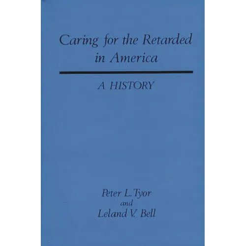 Caring for the Retarded in America: A History