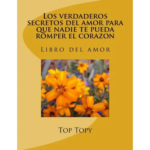 Los verdaderos secretos del amor para que nadie te pueda romper el corazon