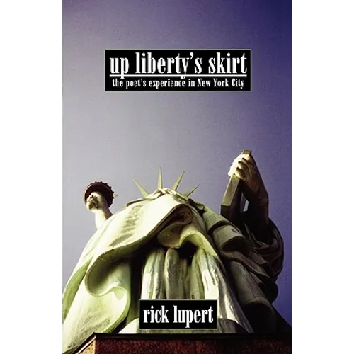 Up Liberty's Skirt: The Poet's Experience In New York City