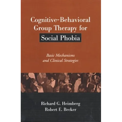 Cognitive-Behavioral Group Therapy for Social Phobia: Basic Mechanisms and Clinical Strategies