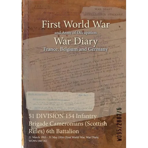 51 DIVISION 154 Infantry Brigade Cameronians (Scottish Rifles) 6th Battalion: 21 March 1915 - 31 May 1916 (First World War, War Diary, WO95/2887/6)