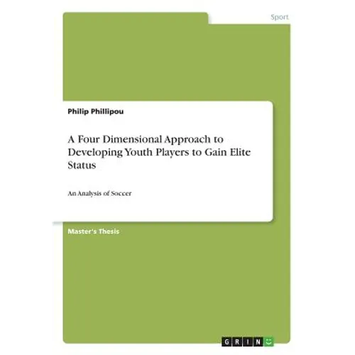 A Four Dimensional Approach to Developing Youth Players to Gain Elite Status: An Analysis of Soccer