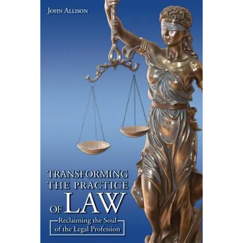 Transforming the Practice of Law: Reclaiming the Soul of the Legal Profession