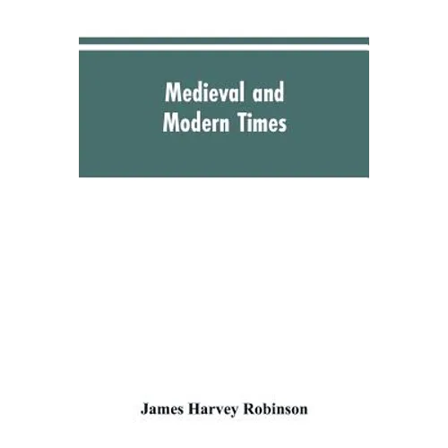 Medieval and modern times; an introduction to the history of western Europe from the dissolution of the Roman empire to the opening of the great war o