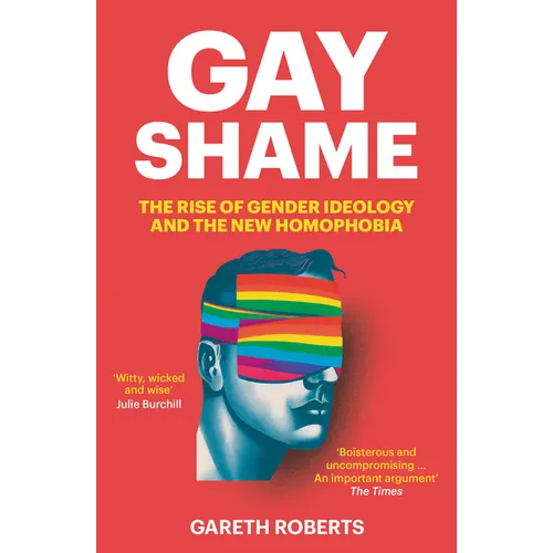 Gay Shame: The Rise of Gender Ideology and the New Homophobia