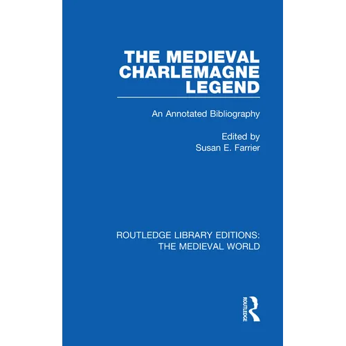 The Medieval Charlemagne Legend: An Annotated Bibliography