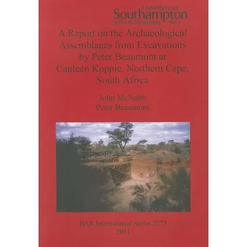 A Report on the Archaeological Assemblages from Excavations by Peter Beaumont at Canteen Koppie, Northern Cape, South Africa