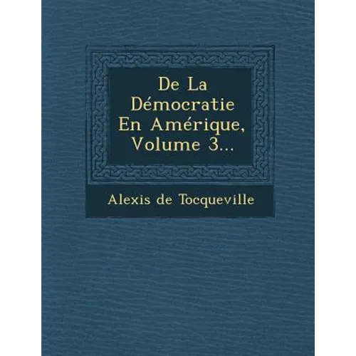 De La Démocratie En Amérique, Volume 3...