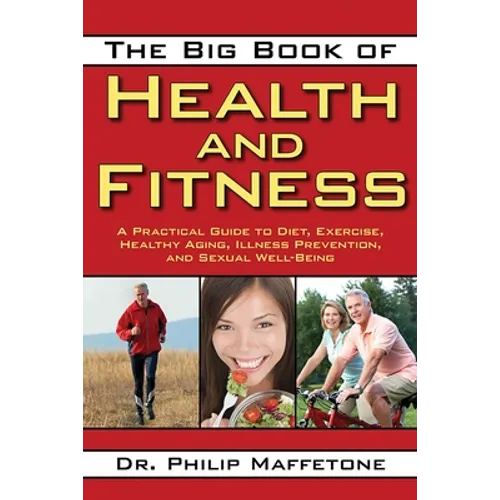 The Big Book of Health and Fitness: A Practical Guide to Diet, Exercise, Healthy Aging, Illness Prevention, and Sexual Well-Being
