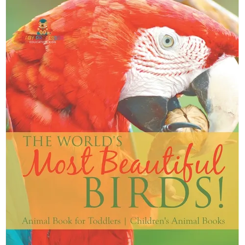The World's Most Beautiful Birds! Animal Book for Toddlers Children's Animal Books