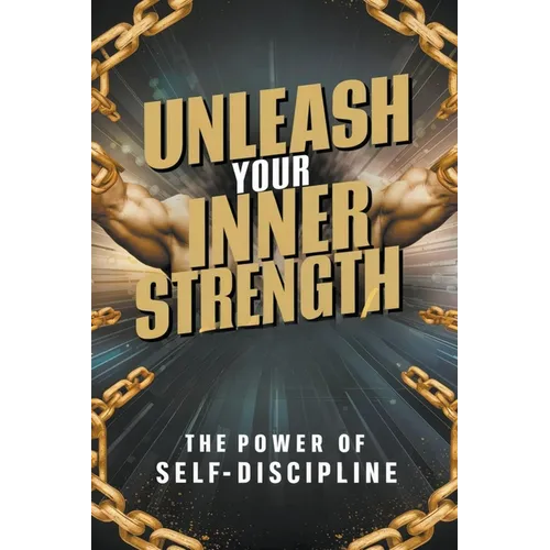 Unleash Your Inner Strength: The Power of Self-Discipline