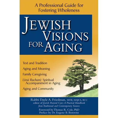 Jewish Visions for Aging: A Professional Guide for Fostering Wholeness