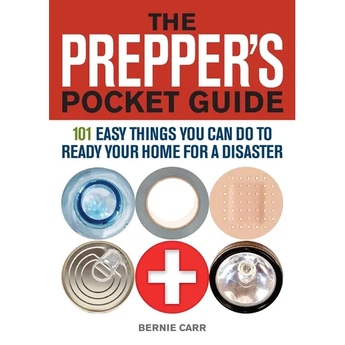 Prepper's Pocket Guide: 101 Easy Things You Can Do to Ready Your Home for a Disaster