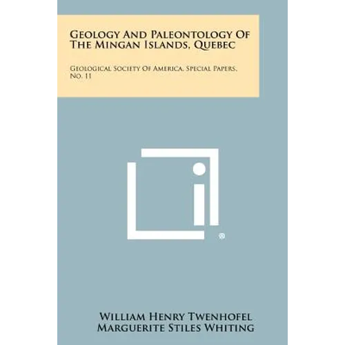Geology and Paleontology of the Mingan Islands, Quebec: Geological Society of America, Special Papers, No. 11