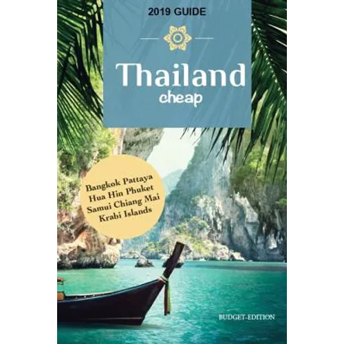 Thailand Cheap: The Alternative Guide Budget Travel in Bangkok, Chiang Mai, Phuket, Samui, Pattaya, Hua Hin, Krabi, and Surrounding Areas