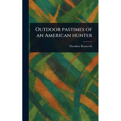 Outdoor Pastimes of an American Hunter