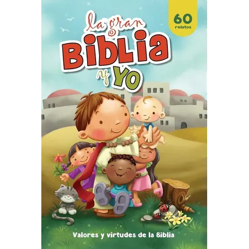 La gran Biblia y yo: Valores y virtudes de la Biblia
