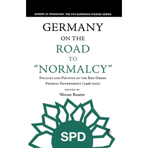 Germany on the Road to Normalcy: Policies and Politics of the Red-Green Federal Government (1998-2002)