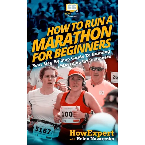 How To Run a Marathon For Beginners: Your Step-By-Step Guide To Running a Marathon For Beginners