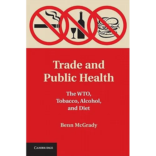 Trade and Public Health: The WTO, Tobacco, Alcohol, and Diet