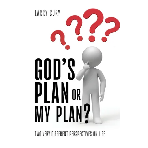 God's Plan or My Plan?: Two Very Different Perspectives on Life