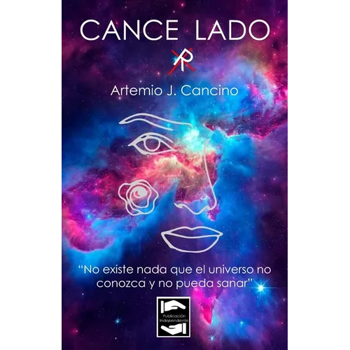 Cancerlado: No existe nada que el universo no conozca y no pueda sanar