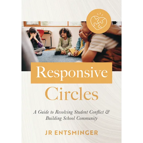 Responsive Circles: A Guide to Resolving Student Conflict and Building School Community (a Step-By-Step Guide to Restorative Classroom Management)