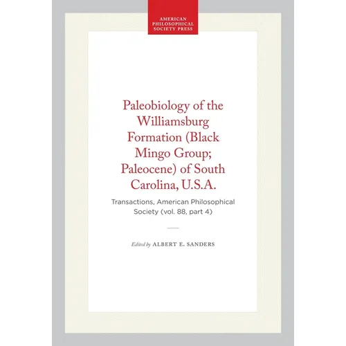 Paleobiology of the Williamsburg Formation (Black Mingo Group; Paleocene) of South Carolina, U.S.A.: Transactions, American Philosophical Society (Vol