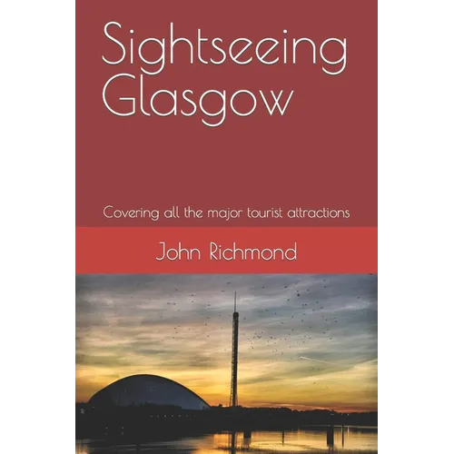 Sightseeing Glasgow: Covering all the major tourist attractions