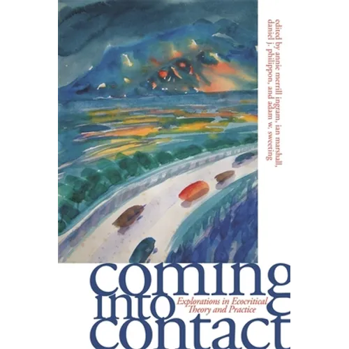 Coming Into Contact: Explorations in Ecocritical Theory and Practice