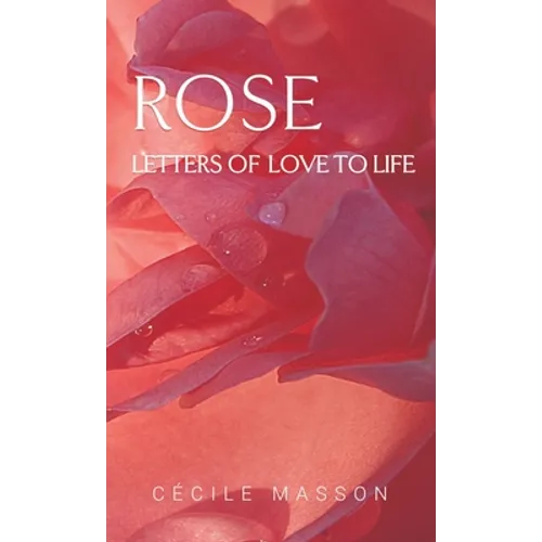Rose, letter of love to life