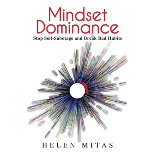 Mindset Dominance: Stop Self-Sabotage and Break Bad Habits
