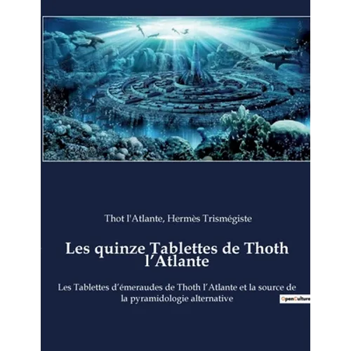Les quinze Tablettes de Thoth l'Atlante: Les Tablettes d'émeraudes de Thoth l'Atlante et la source de la pyramidologie alternative