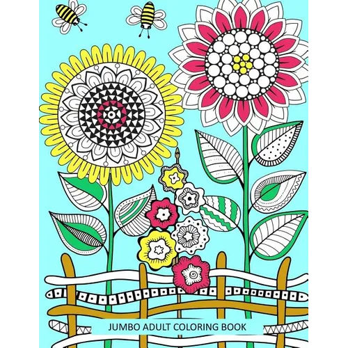 Jumbo Adult Coloring Book: Coloring Book for Adults Easy to Hard Birds Flowers Landscapes Animals