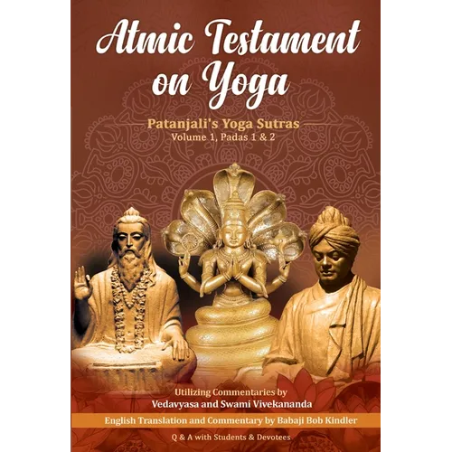Atmic Testament on Yoga: Patanjali's Yoga Sutras, Volume 1, Padas 1 & 2