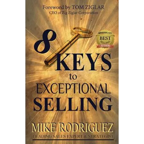 8 Keys to Exceptional Selling: Become the Salesperson You Were Meant to Be