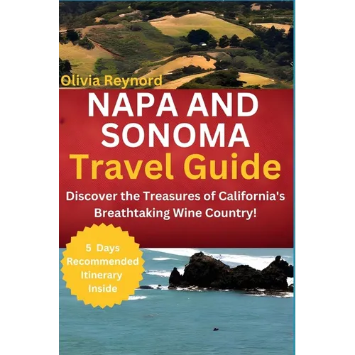 Napa and Sonoma Travel Guide: Discover the Treasures of California's Breathtaking Wine Country!