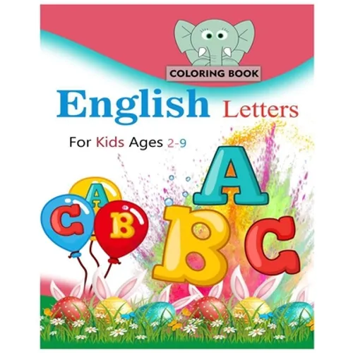 English letters coloring book for kids ages 2-9: 45 fun pages of letters, words, numbers, animals and shapes to color and learn