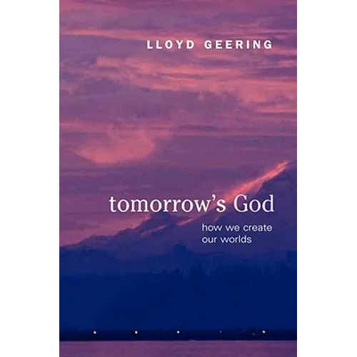 Tomorrow's God: How We Create Our Worlds