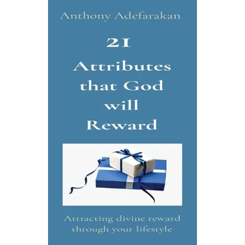 21 Attributes that God will Reward: Attracting divine reward through your lifestyle