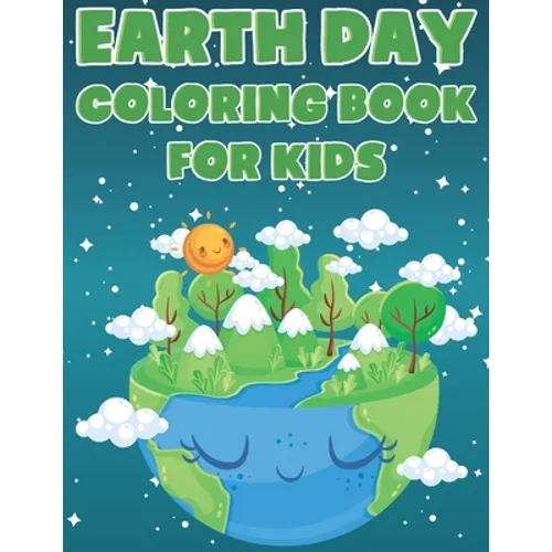 Earth Day Coloring Book For Kids: Fun Planet Earth Activity Book  With Illustrations of Earth, Nature, Outdoor And More