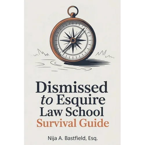 Dismissed to Esquire Law School Survival Guide