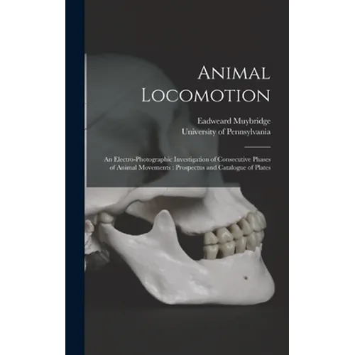 Animal Locomotion: an Electro-photographic Investigation of Consecutive Phases of Animal Movements: Prospectus and Catalogue of Plates