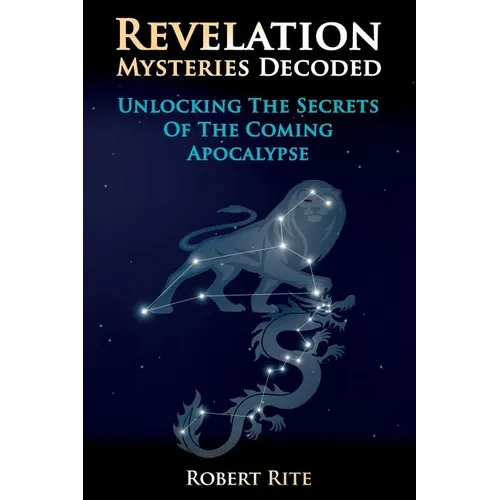 Revelation Mysteries Decoded: Unlocking the Secrets of the Coming Apocalypse