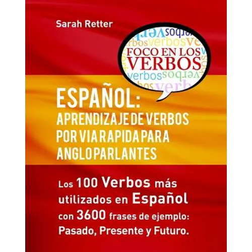 Español: Aprendizaje de Verbos por Via Rapida para Anglo Parlantes: Los 100 verbos mas usados en espaniol con 3600 frases de ej