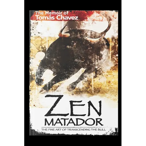 Zen Matador: The Fine Art of Transcending the Bull