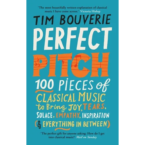 Perfect Pitch: 100 Pieces of Classical Music to Bring Joy, Tears, Solace, Empathy, Inspiration (& Everything in Between)