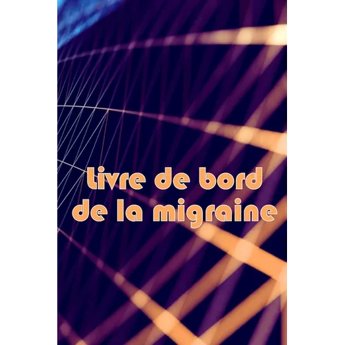 Livre de bord de la migraine: Suivi professionnel détaillé de toutes vos migraines et céphalées sévères Suivi des déclencheurs de maux de tête, des sy